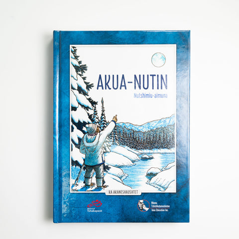 Akua-nutin, nutshimiu-aimuna, ka akaneshaushtet - Version innu-anglais