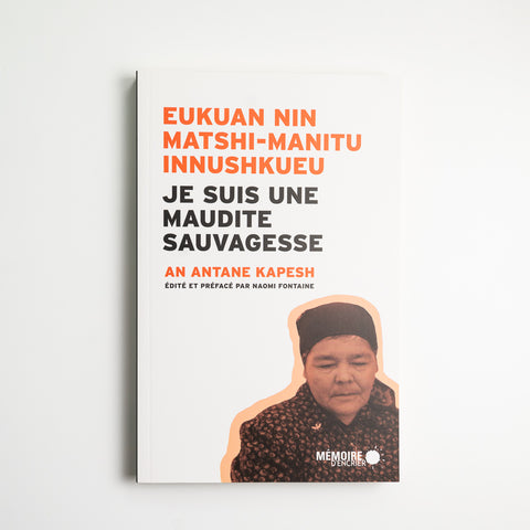 Eukuan nin matshi-manitu Innushkueu - Je suis une maudite sauvagesse
