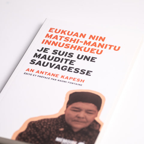 Eukuan nin matshi-manitu Innushkueu - Je suis une maudite sauvagesse
