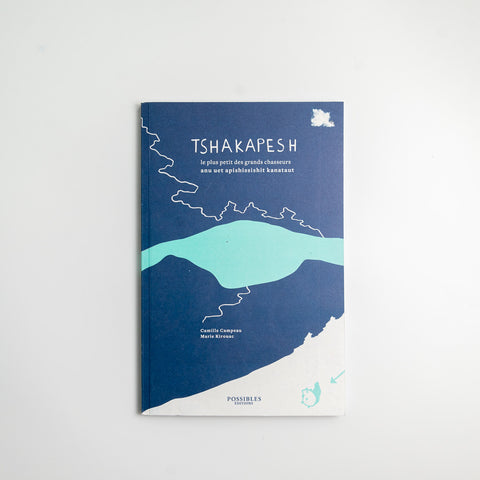 Tshakapesh : le plus petit des grands chasseurs - Anu uet apishissishit kanataut