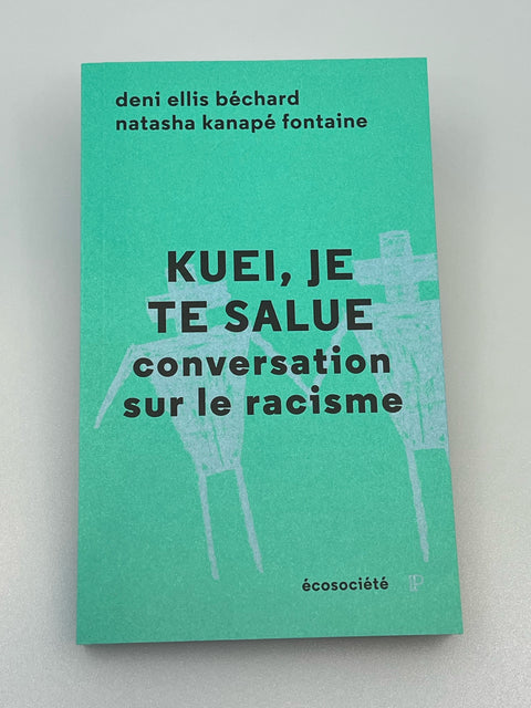 Kuei, je te salue : conversations sur le racisme N. éd.